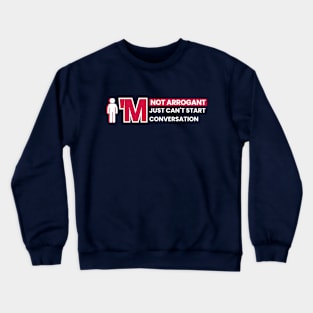 I'm Not Arrogant Crewneck Sweatshirt